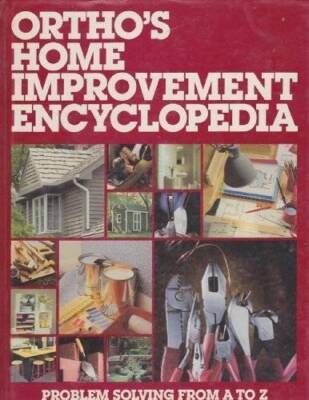 Orthos Home Improvement Encyclopedia: Problem Solving From A To Z - GOOD