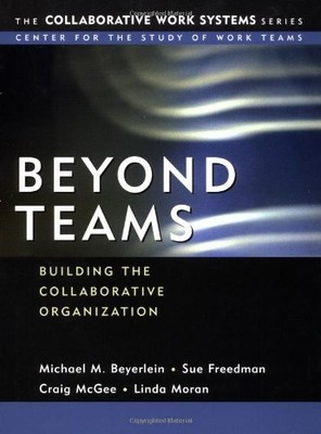 BEYOND TEAMS: BUILDING THE COLLABORATIVE ORGANIZATION By Michael M. Beyerlein
