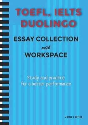 A Collection of TOEFL, DUOLINGO, IELTS Writing Essay Samples with Exercises by J