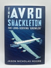 The Avro Shackleton The Long-Serving 'Growler' by Jason Nicholas Moore Hardcover