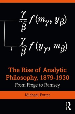 The Rise of Analytic Philosophy, 1879 1930: From Frege to Ramsey