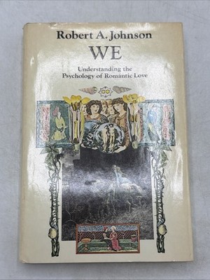 WE: Understanding the Psychology of Romantic Love by Robert A. Johnson First Ed.
