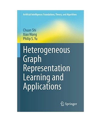 Heterogeneous Graph Representation Learning and Applications, Chuan Shi, Philip 