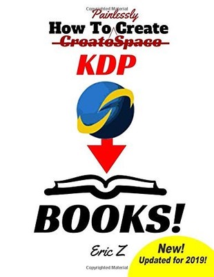 HOW TO PAINLESSLY CREATE CREATESPACE KDP BOOKS: THE By Eric Z **BRAND NEW**