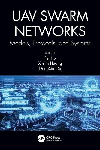 UAV Swarm Networks: Models, Protocols, and Systems by Fei Hu,... - 9780367519988
