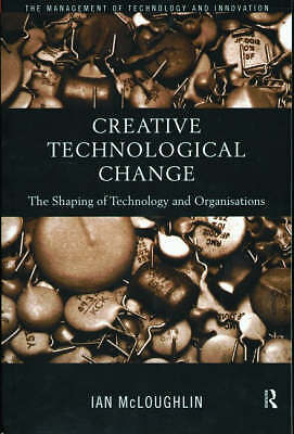 Creative Technological Change: The Shaping of Technology and Organisations (Rou
