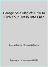 Garage Sale Magic!: How to Turn Your 'Trash' into Cash