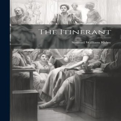 The Itinerant Samuel William Ryley Paperback Creative Media Partn