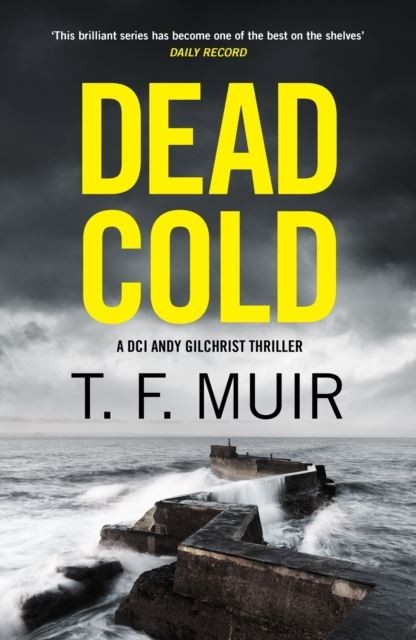 Dead Cold: An unputdownable Scottish crime thriller by T.F. Muir