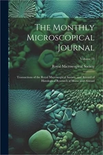 The Monthly Microscopical Journal: Transactions of the Royal Microscopical Socie