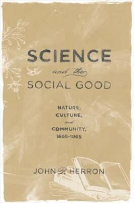 Science and the Social Good by John P Herron: Used