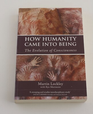 How Humanity Came into Being: The Evolution of Consciousness By Martin Lockley