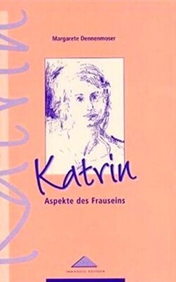 Katrin: Aspekte des Frauseins | Margarete Dennenmoser, Luisa Romani (Ill.)  