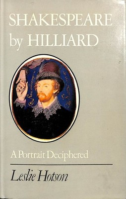 Shakespeare by Hilliard: A Portrait Deciphered by Hotson, John Leslie