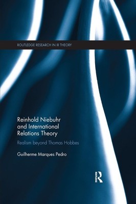 Reinhold Niebuhr and International Relations Theory: Realism beyond Thomas Hobbe