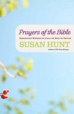 Prayers of the Bible: Equipping Women to Call on God in Truth by Susan Hunt (Eng