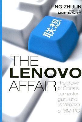 The Lenovo Affair: The Growth of China's Computer Giant and Its Takeover of...