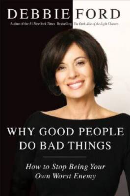 Why Good People Do Bad Things: How to Stop Being Your Own Worst Enemy - GOOD
