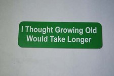 I Thought Growing Old Would Take Longer