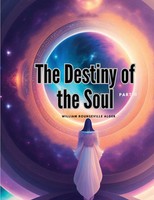 The Destiny Of The Soul, Part Ii | William Rounseville Alger | Taschenbuch