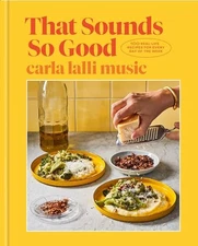 That Sounds So Good: 100 Real-Life Recipes for Every Day of the Week: A Cook...