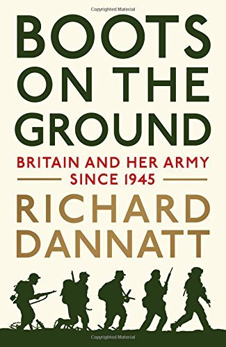Boots on the Ground: Britain and her Army since 1945-General Lord Richard Danna