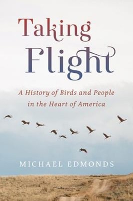 Taking Flight : A History of Birds and People in the Heart of Ame