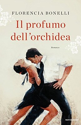 profumo dell'orchidea bonelli florencia 9788804659044