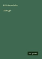 Philip James Bailey | The Age | Taschenbuch | Englisch (2025) | Antigonos Verlag