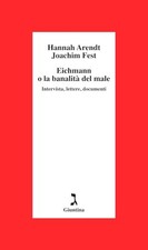 Eichmann o la banalità del male - Hannah Arendt, Joachim Fest [2013]