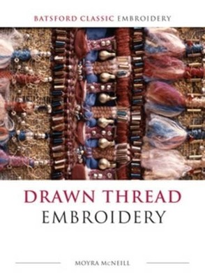 DRAWN THREAD EMBROIDERY (Batsford Classic Embroid... by McNeill, Moyra Paperback