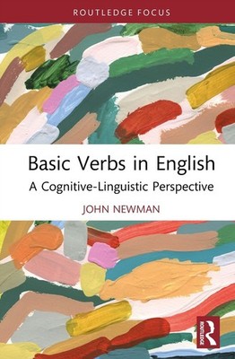 Basic Verbs in English: A Cognitive-Linguistic Perspective by John Newman Hardco