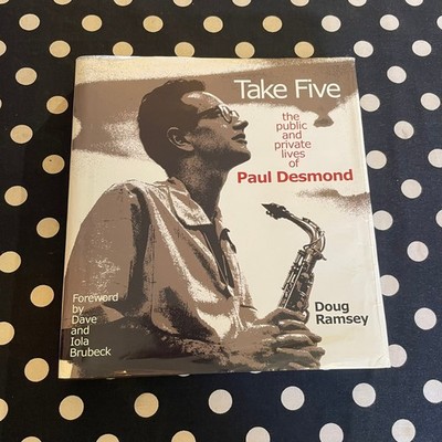 Take Five: The Public and Private Lives of Paul Desmond by Doug Ramsey Hardcover