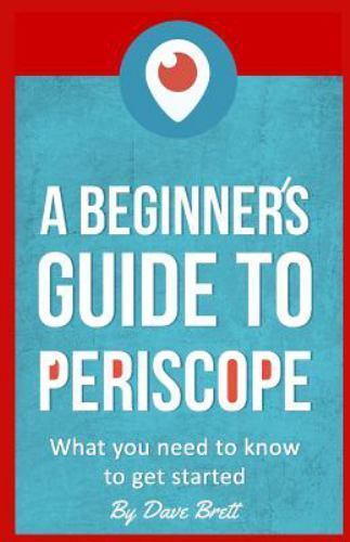 Beginner's Guide to Periscope : What You Need to Know to Get Started ...