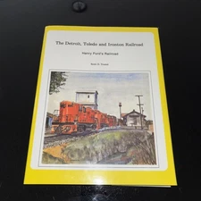 THE DETROIT TOLEDO & IRONTON RAILROAD HENRY FORD'S RR SCOTT D TROSTEL DT&I BOOK