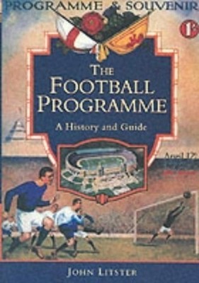 The Football Programme: A History and Guide by John Lister 0752418556
