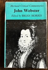 John Webster by Brian Morris -Mermaid Critical Commentaries - (1970 : HC / DJ)
