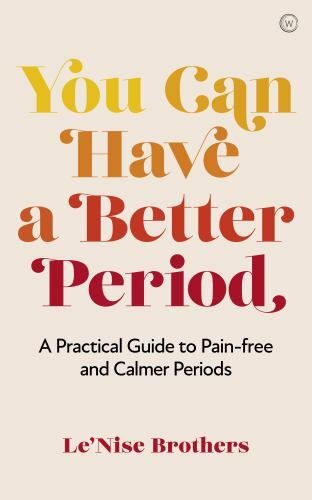 You Can Have a Better Period : A Practical Guide to Pain-Free and Calmer ...