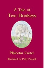 A TALE OF TWO DONKEYS By Malcolm Carter & Patricia Naegeli - Hardcover EXCELLENT