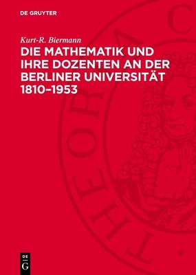 Die Mathematik und ihre Dozenten an der Berliner Universität 1810 1953: Stati...