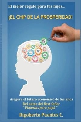 El Chip de la Prosperidad: El mejor regalo para tus hijos [Spanisch] [Taschenbuch]
