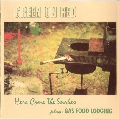 GREEN ON RED   ###    HERE COME THE SNAKES / PLUS: GAS FOOD LODGING     ###   CD