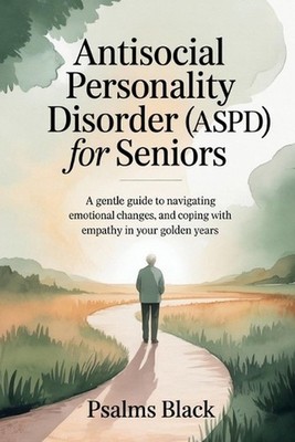 Antisocial Personality Disorder for Seniors: A Gentle Guide To Navigating Emotio