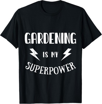 Gardening is My Superpower Sarcastic Amazing Novelty T-Shirt