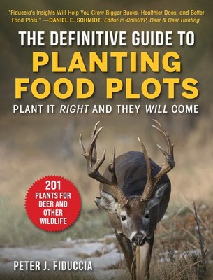 The Definitive Guide to Planting Food Plots by Peter Fiduccia
