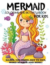 Mermaid Coloring And Activity Book For Kids: Mazes, Coloring, Dot To Dot, W...