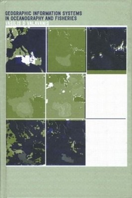 Geographic Information Systems in Oceanography and Fisheries by Vasilis D. Valav