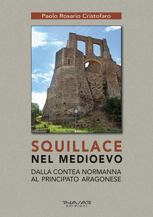 Squillace Nel Medioevo. Dalla Contea Normanna Al Principato Aragonese -  - 2024