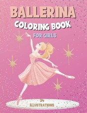Ballerina Coloring Book For Girls: Perfect Ballet Dancer Gift For Ages 4-8: 34 B