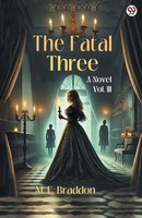 M. E. Braddon | The Fatal Three A Novel Vol. Iii | Taschenbuch | Englisch (2025)